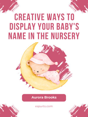 cover image of Creative Ways to Display Your Baby's Name in the Nursery